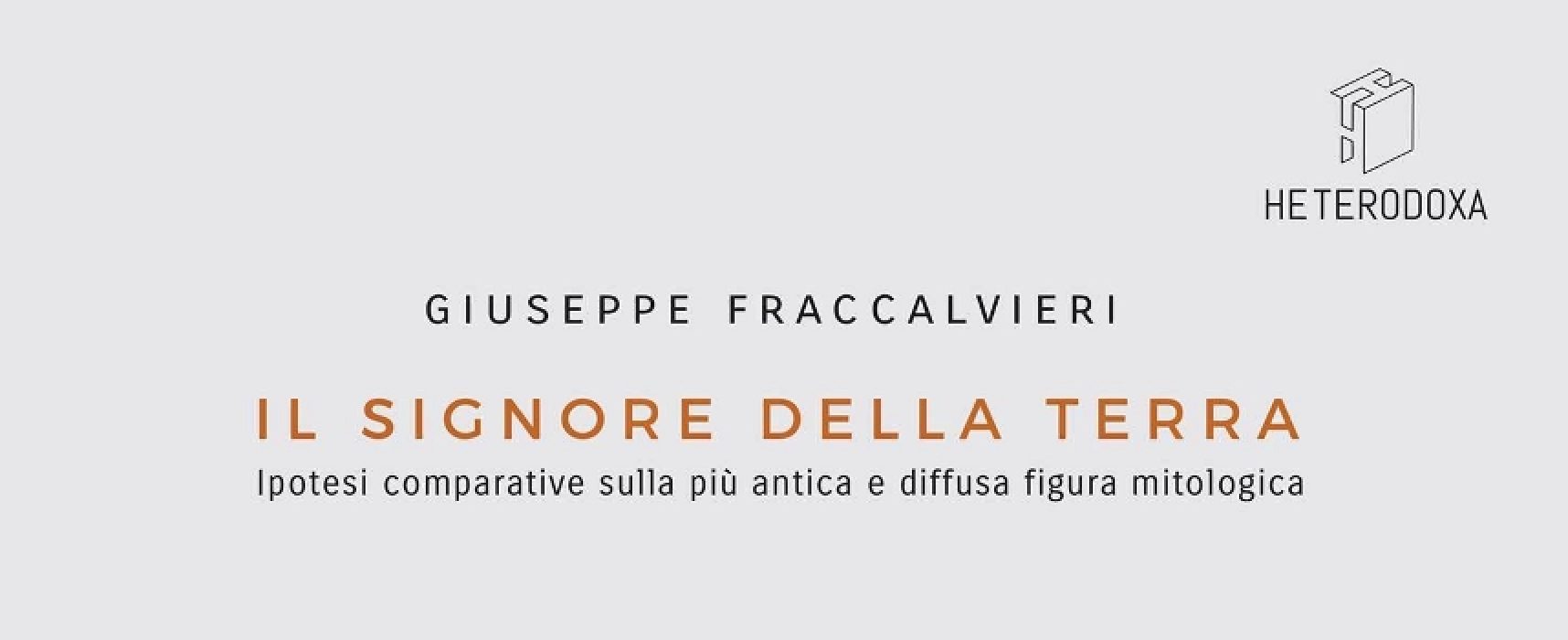 Tupputincontri presenta il saggio multidisciplinare di Giuseppe Fraccalvieri