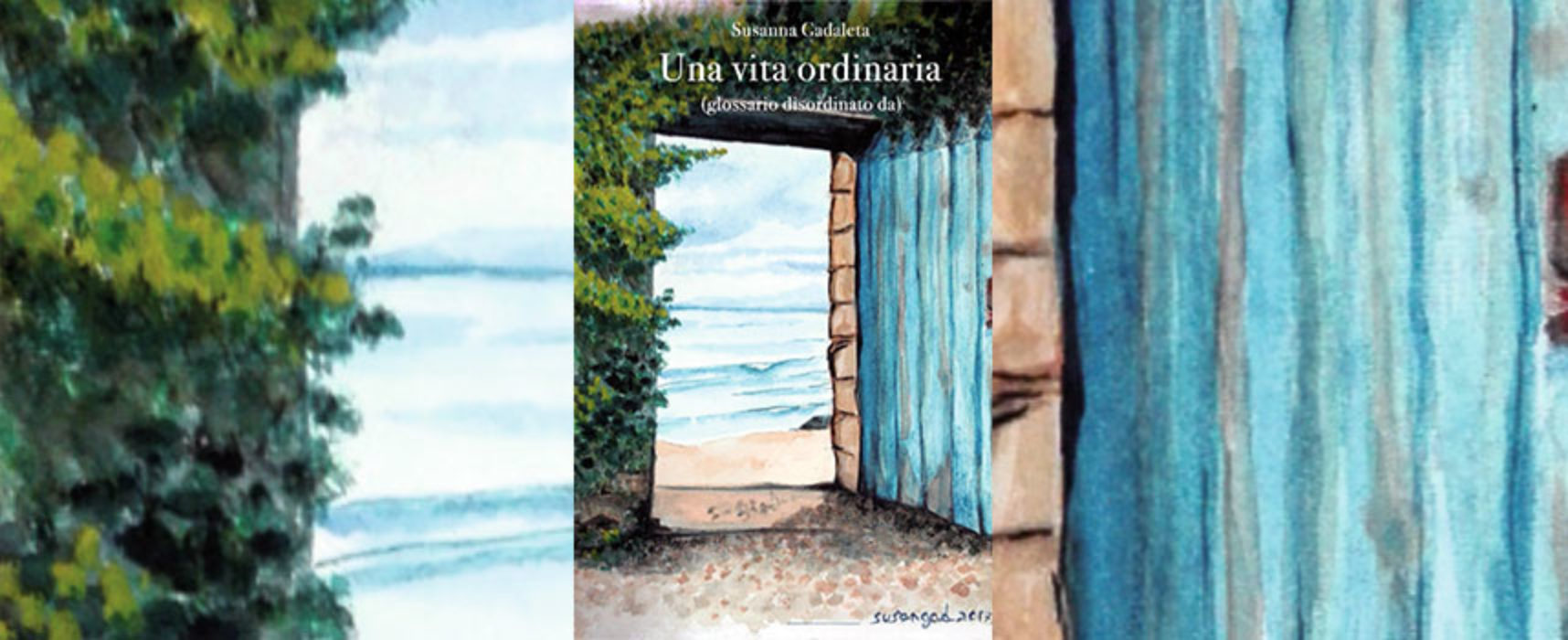 “Una vita ordinaria”: romanzo d’esordio per Susanna Gadaleta