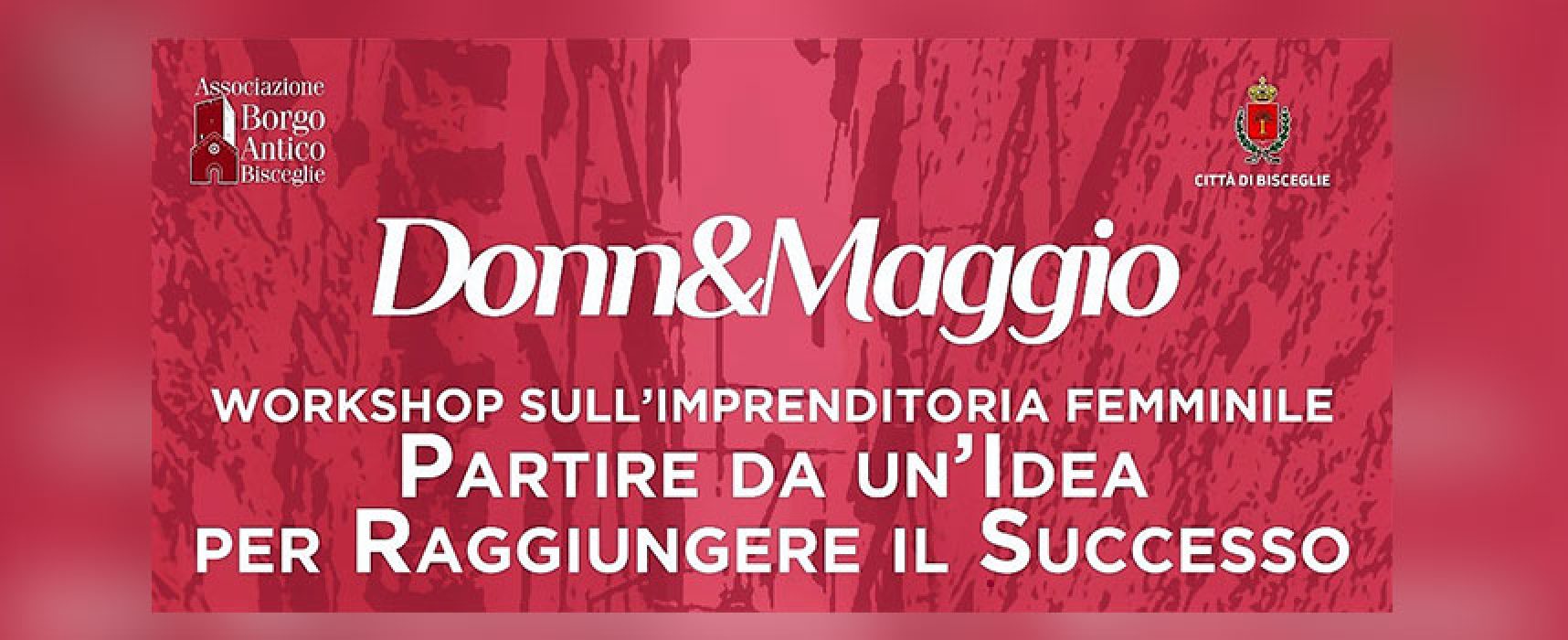 Donn&Maggio: workshop su imprenditoria femminile a Bisceglie